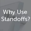 Why Use Standoffs?